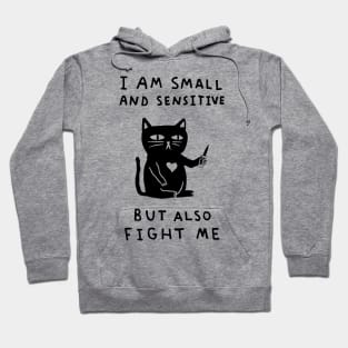 I am Small And Sensitive But Also Fight Me Hoodie